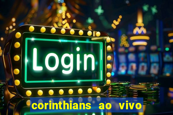 corinthians ao vivo futebol play